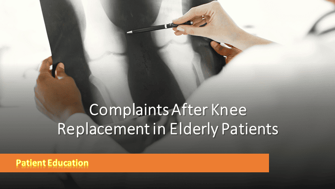 What to Expect Complaints After Knee Replacement in Elderly Patients